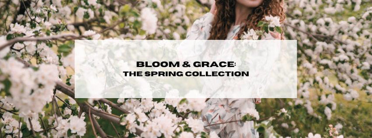 Bloom & Grace: The Spring Collection